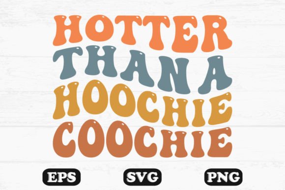 Hotter Than a Hoochie Coochie Retro Svg Review