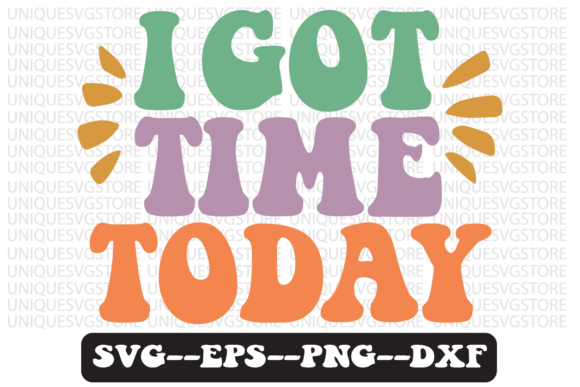 I Got Time Today Groovy Retro Svg Design Review