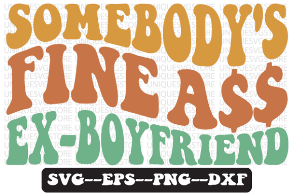 Somebody s Fine Ex-Boyfriend Retro Svg Review