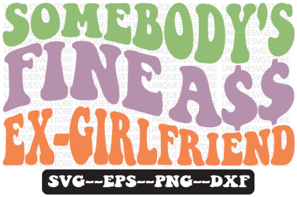 Somebody s Fine Ex-Girlfriend Retro Svg Review